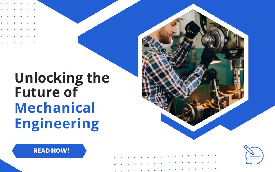 Unlocking the Future of of Mechanical Engineering
