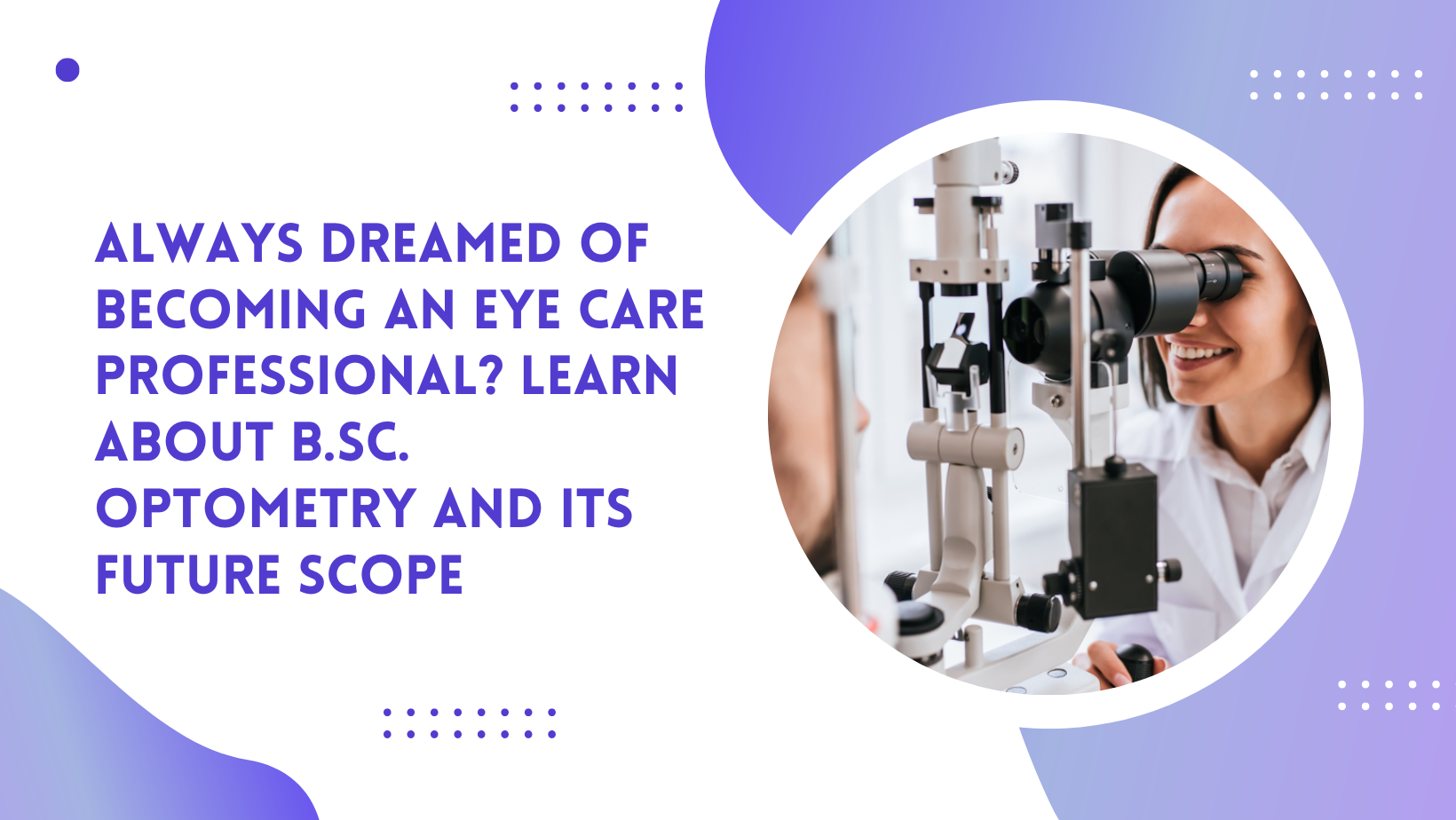 Always Dreamed of Becoming an Eye Care Professional? Learn About B.Sc. Optometry and its Future Scope