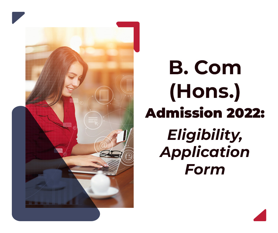 B. Com (Hons.) Admission 2022: Eligibility, Application Form
