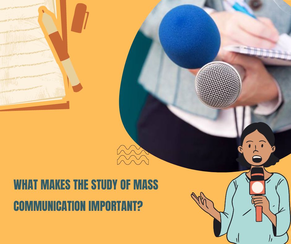 What makes the Study of Mass Communication Important?