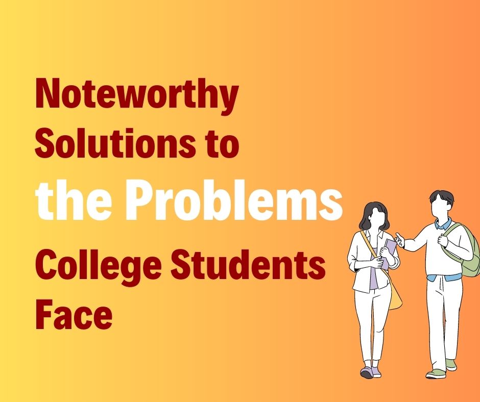 Noteworthy Solutions to the Problems College Students Face