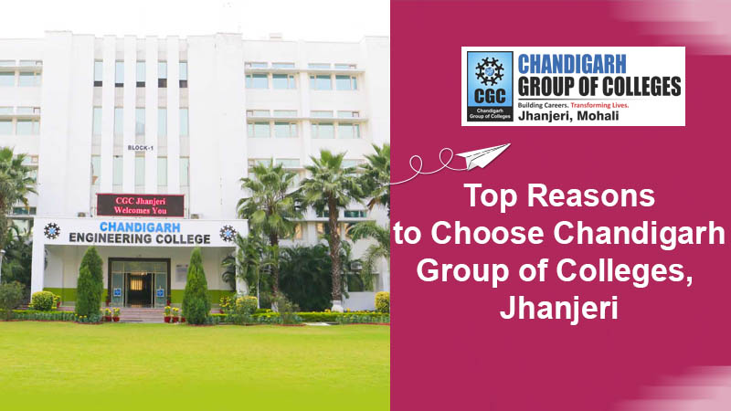 Top Reasons to Choose Chandigarh Group of Colleges, Jhanjeri