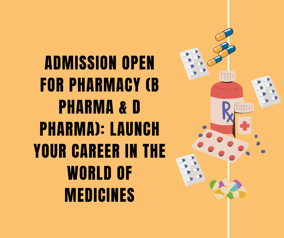 Admission Open for Pharmacy (B Pharma & D Pharma): Launch Your Career in the World of Medicines
