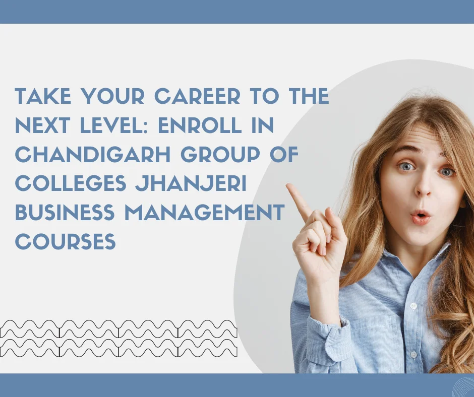 Take Your Career to the Next Level: Enroll in Chandigarh Group of Colleges Jhanjeri's Business Management Courses
