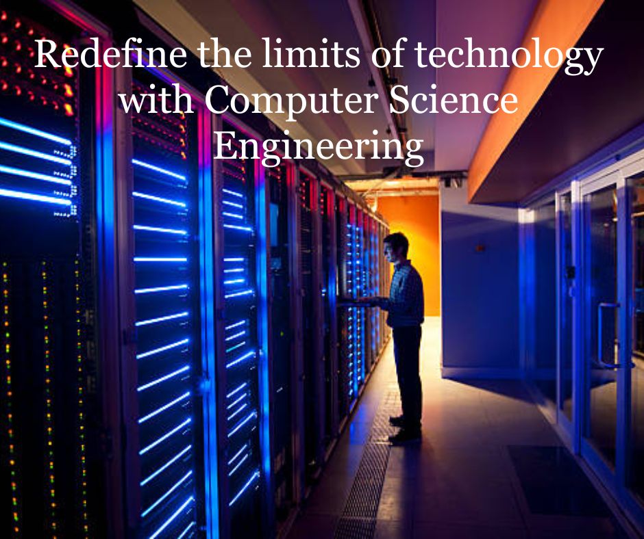 Redefine the limits of technology with Computer Science Engineering
