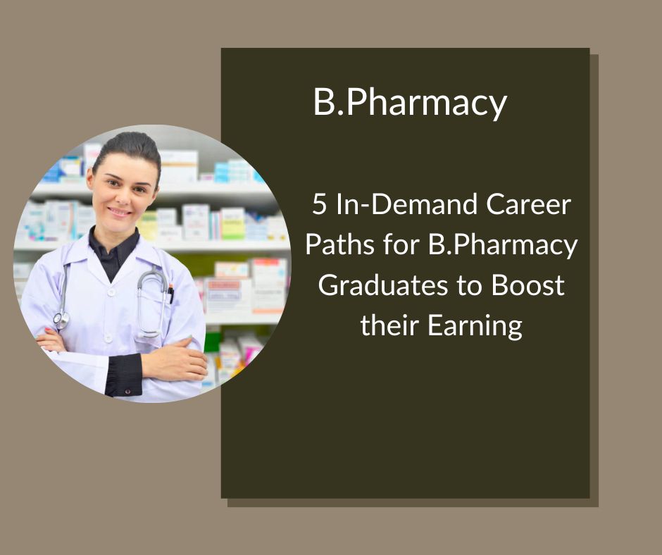 5 In-Demand Career Paths for B.Pharmacy Graduates to Boost their Earnings