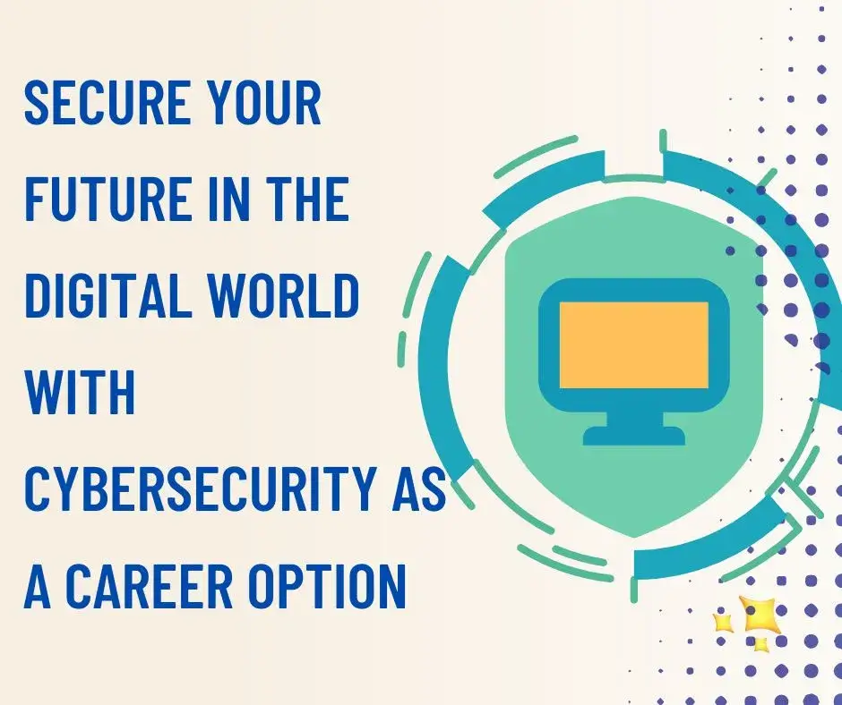 Secure your future in the digital world with Cybersecurity as a career option.