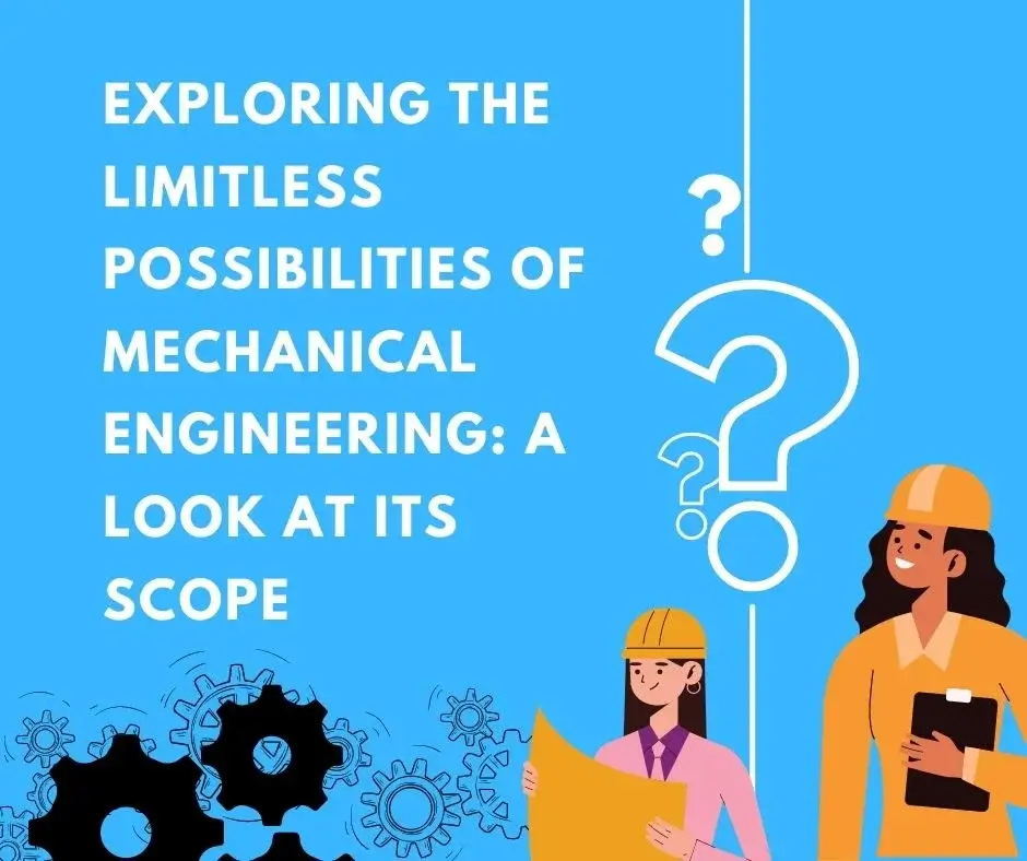 Exploring the Limitless Possibilities of Mechanical Engineering: A Look at its Scope