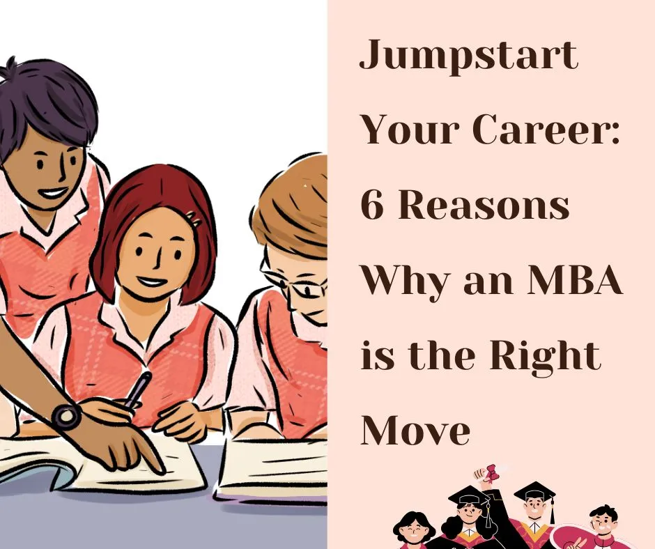 Jumpstart Your Career: 6 Reasons Why an MBA is the Right Move