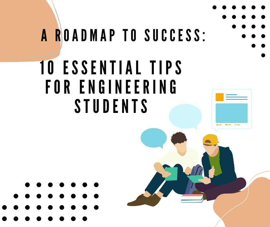 A Roadmap to Success: 10 Essential Tips for Engineering Students