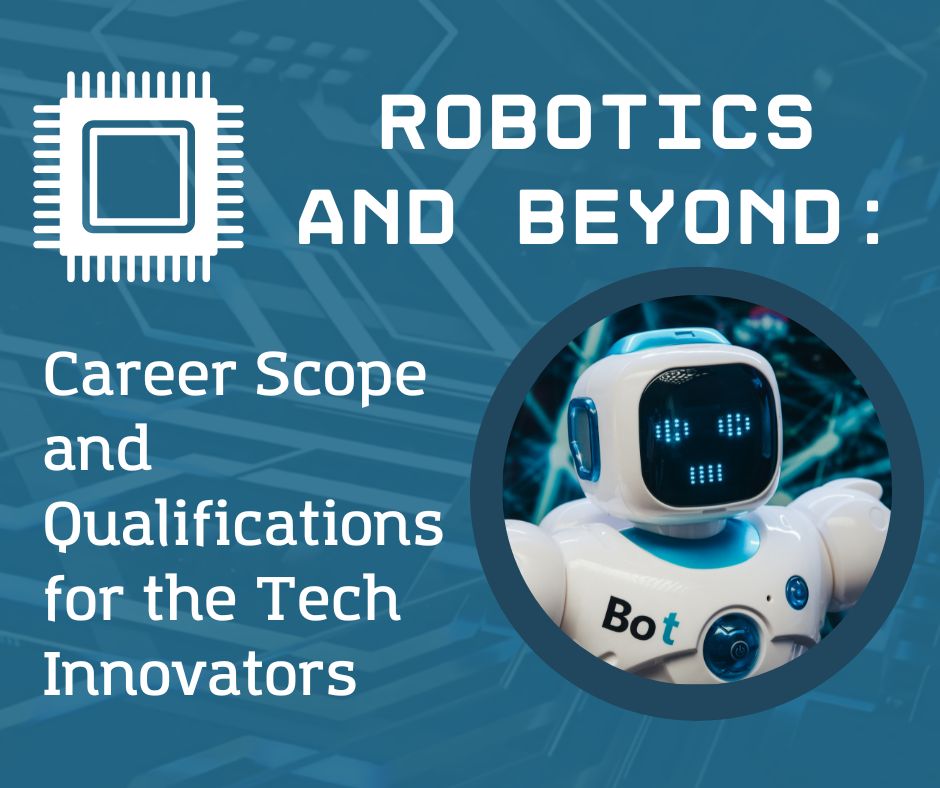 Robotics and Beyond: Career Scope and Qualifications for the Tech Innovators