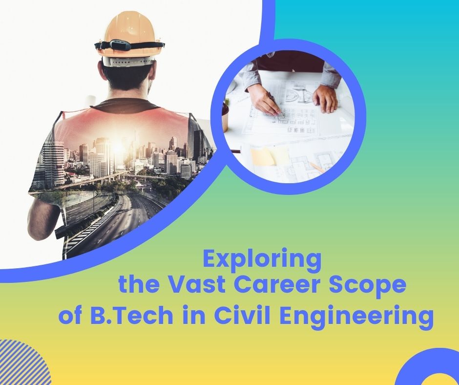 Exploring the Vast Career Scope of B.Tech in Civil Engineering
