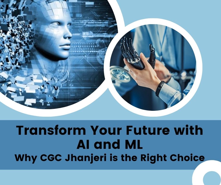 Transform Your Future with AI and ML: Why CGC Jhanjeri is the Right Choice