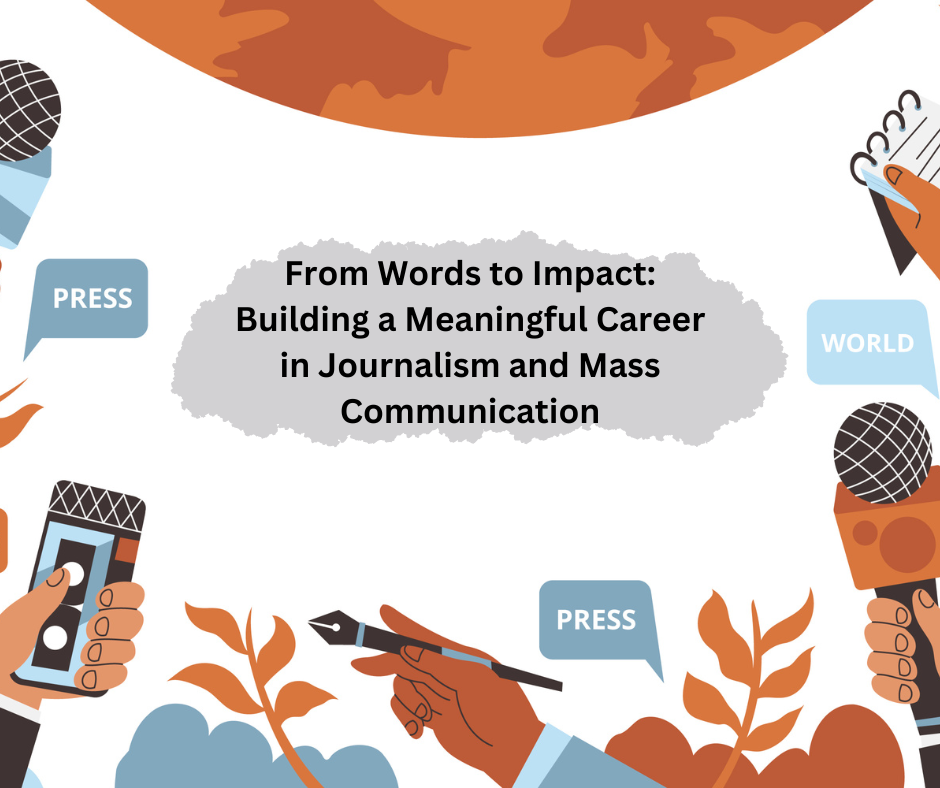 From Words to Impact: Building a Meaningful Career in Journalism and Mass Communication