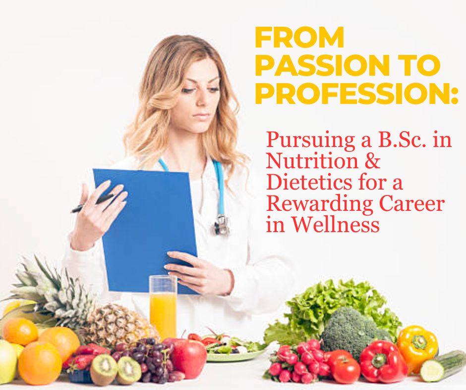 From Passion to Profession: Pursuing a B.Sc. in Nutrition & Dietetics for a Rewarding Career in Wellness