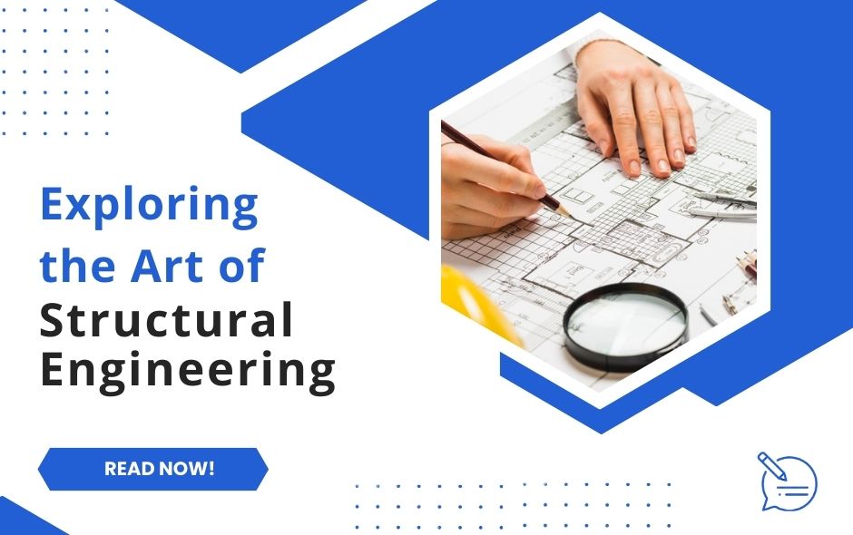 Building a Foundation: Exploring the Art of Structural Engineering in Designing Strong and Safe Structures