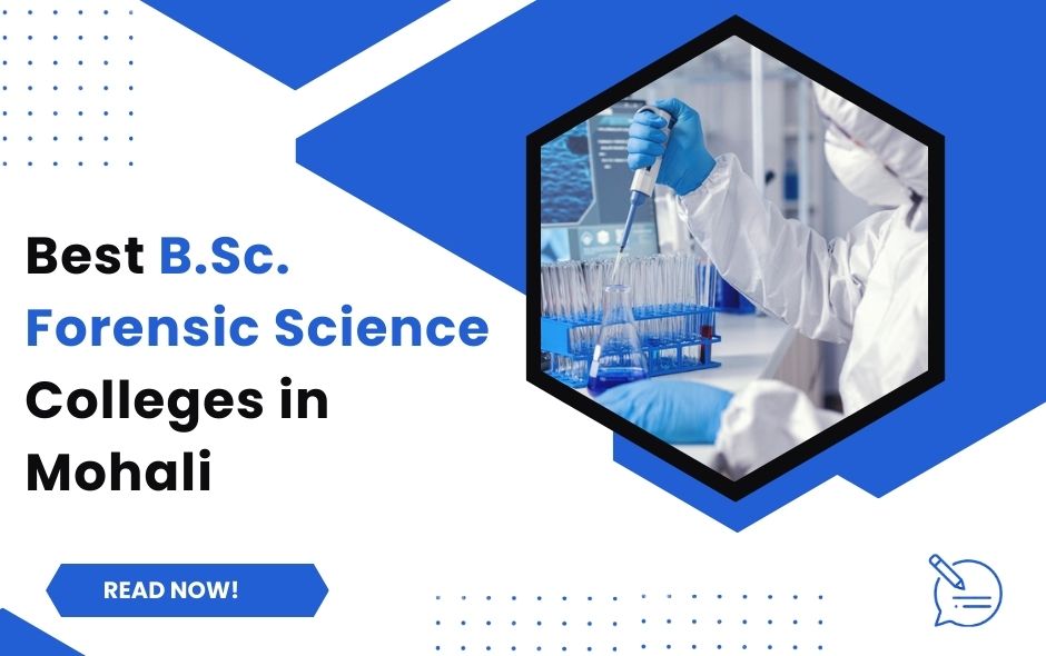 Best B.Sc. Forensic Science Colleges in Mohali: A Comprehensive Guide