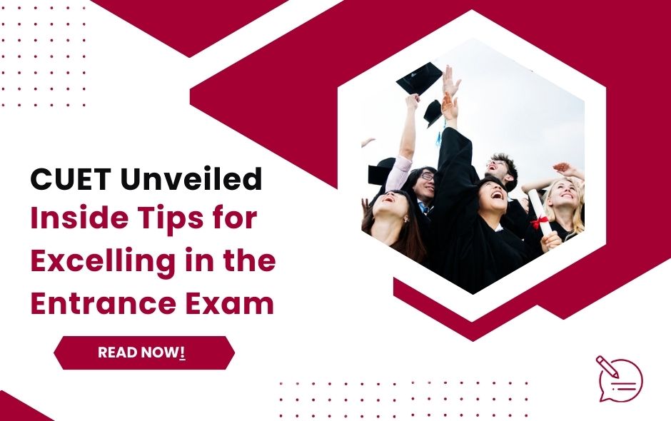 CUET Unveiled: Inside Tips for Excelling in the Entrance Exam
