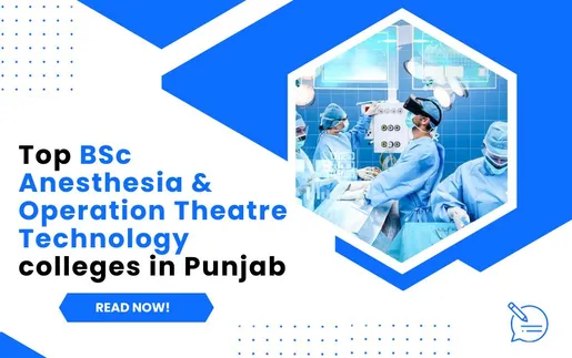 Know About Top BSc Anesthesia & Operation Theatre Technology Colleges in Punjab India