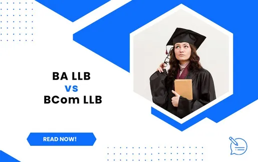 BA LLB vs BCom LLB: Which Degree is Suitable for Law Aspirants?