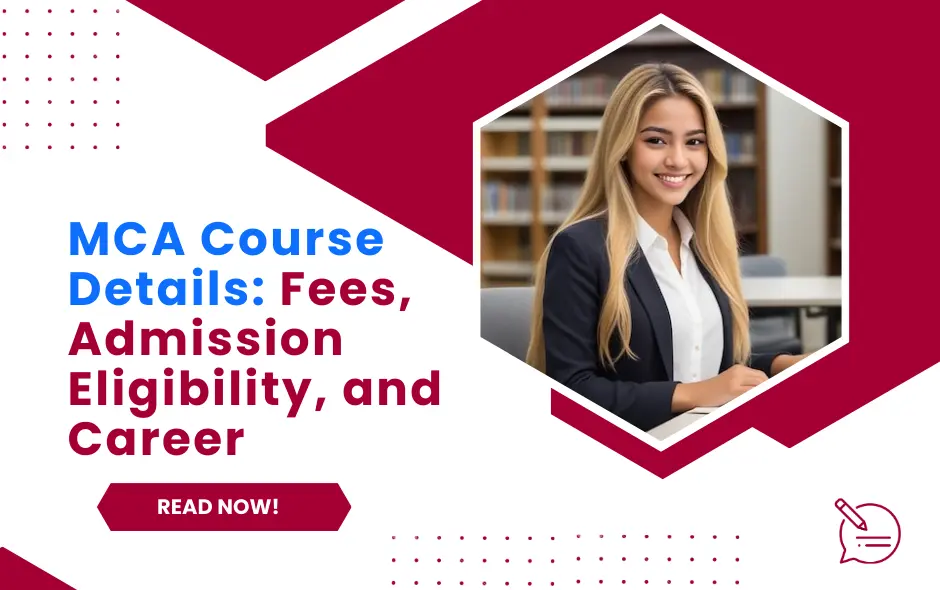 MCA Course Details: Admission Process, Eligibility, Fees, Career Opportunities 