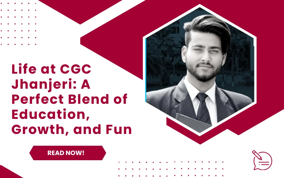 Life at CGC Jhanjeri: A Perfect Blend of Education, Growth, and Fun