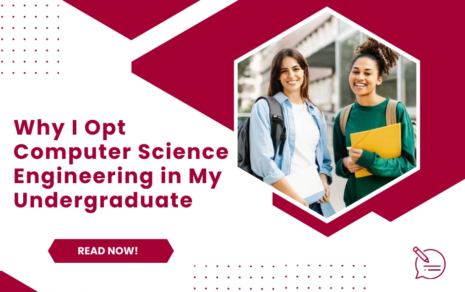 Why I Opt Computer Science Engineering in My Undergraduate