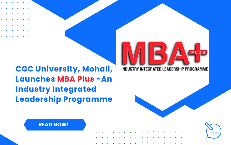 CGC University, Mohali, Launches MBA Plus - An Industry Integrated Leadership Programme
