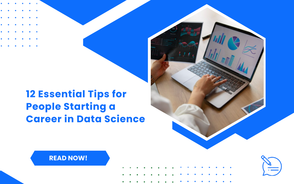 12 Essential Tips for People Starting a Career in Data Science