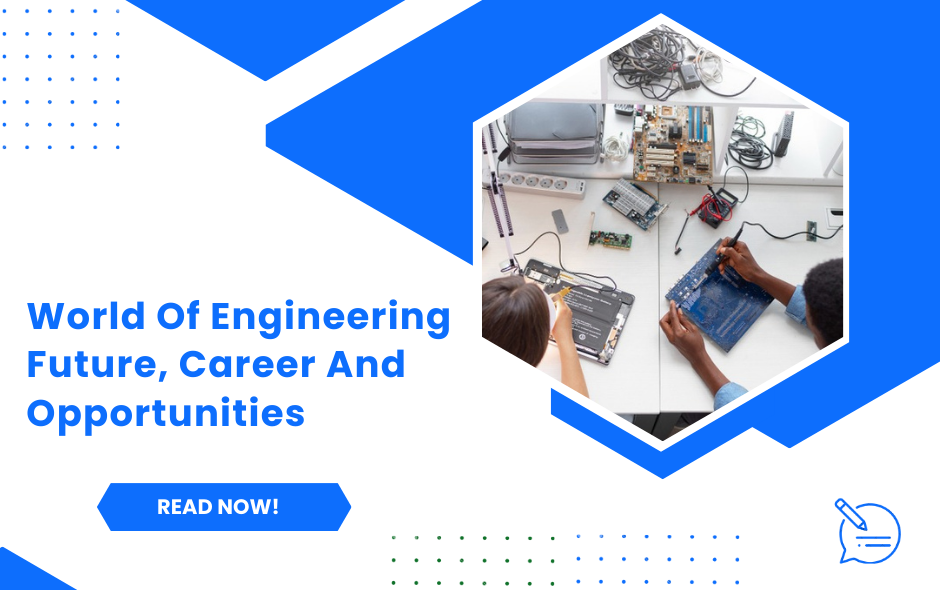 World of Engineering: Future, Career and Opportunities