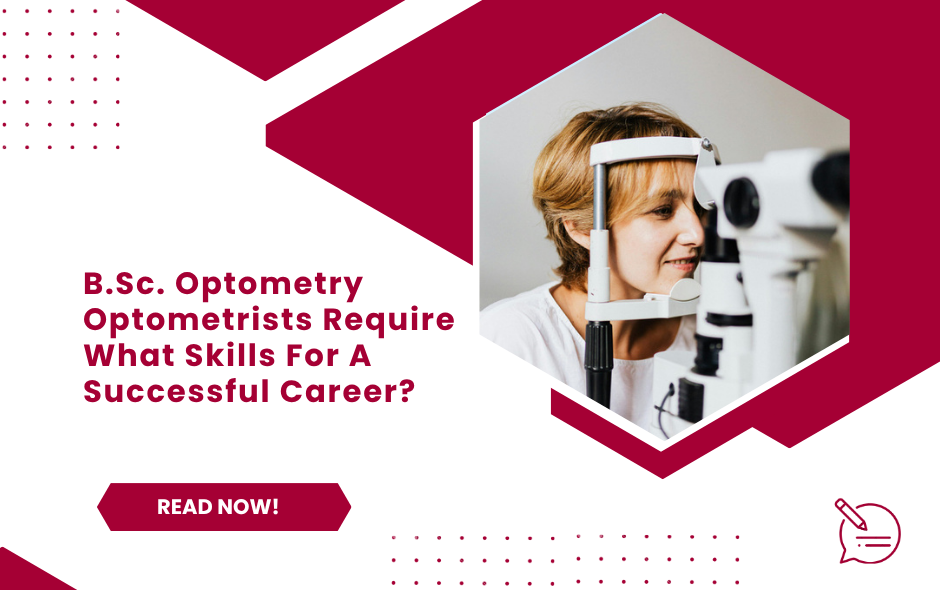 B.Sc. Optometry- Optometrists Require What Skills For A Successful Career?