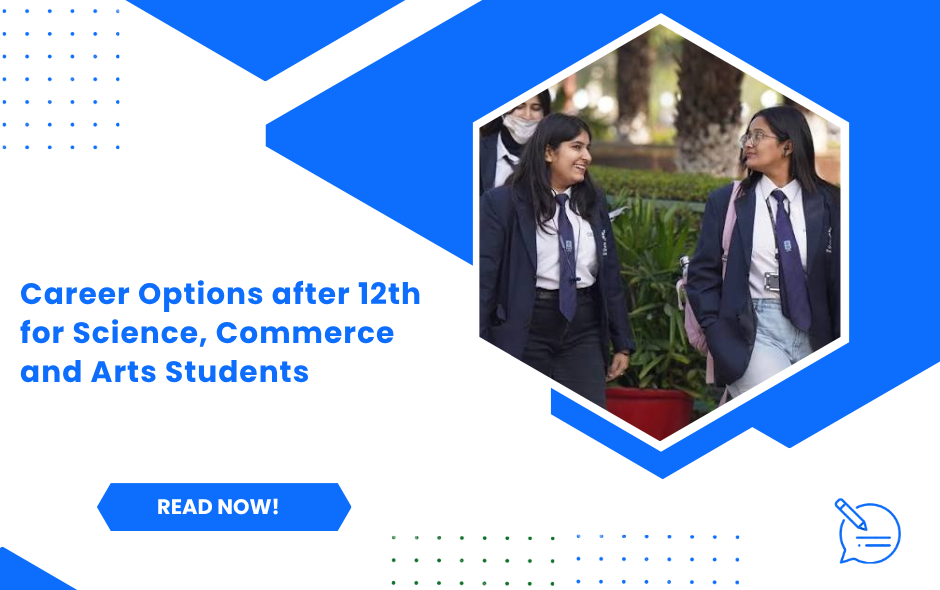 Career Options after 12th for Science, Commerce and Arts Students
