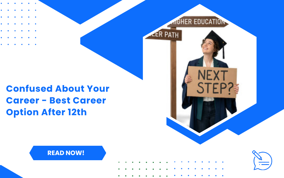 Confused About Your Career - Best Career Option After 12th