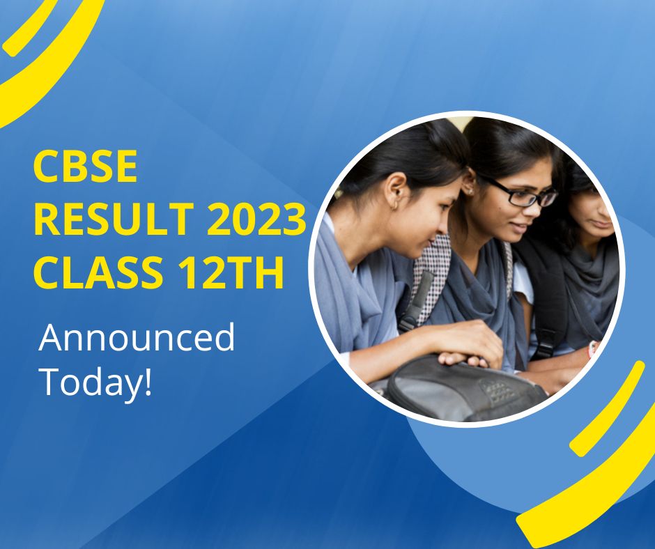 CBSE Result 2023 Class 12 Announced Today!